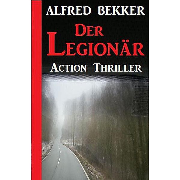 Alfred Bekker Action Thriller - Der Legionär, Alfred Bekker