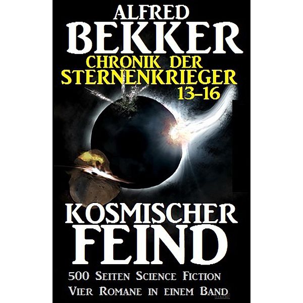 Alfred Bekker - Chronik der Sternenkrieger: Kosmischer Feind (Sunfrost Sammelband, #4) / Sunfrost Sammelband, Alfred Bekker