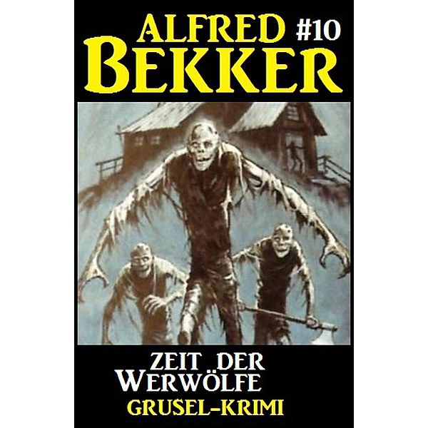 Alfred Bekker Grusel-Krimi #10: Zeit der Werwölfe, Alfred Bekker