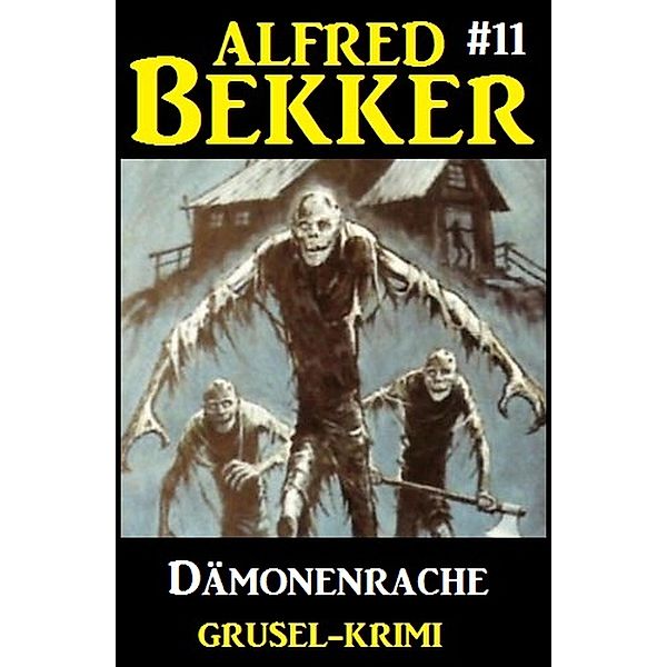 Alfred Bekker Grusel-Krimi #11: Dämonenrache, Alfred Bekker