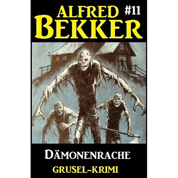 Alfred Bekker Grusel-Krimi #11: Dämonenrache / Alfred Bekker Grusel-Krimi Bd.11, Alfred Bekker
