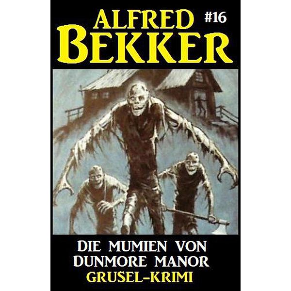 Alfred Bekker Grusel-Krimi 16: Die Mumien von Dunmore Manor, Alfred Bekker