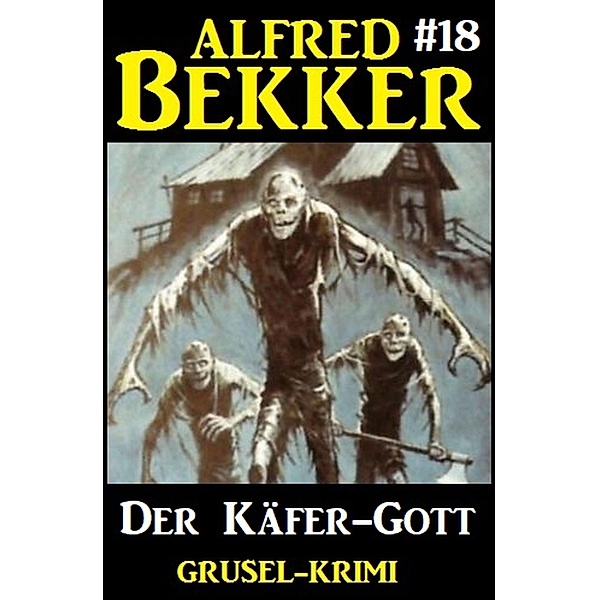 Alfred Bekker Grusel-Krimi 18: Der Käfer-Gott, Alfred Bekker