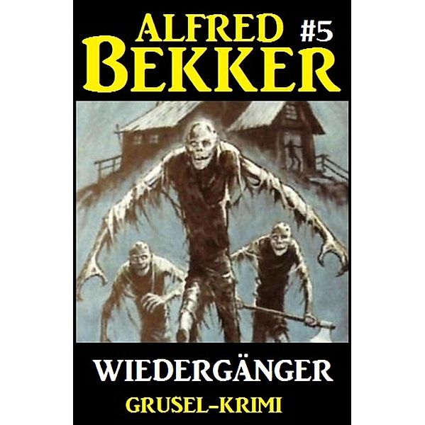 Alfred Bekker Grusel-Krimi #5: Wiedergänger / Alfred Bekker Grusel-Krimi Bd.5, Alfred Bekker