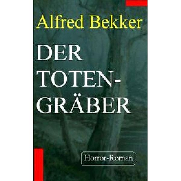 Alfred Bekker Horror-Roman  - Der Totengräber, Alfred Bekker