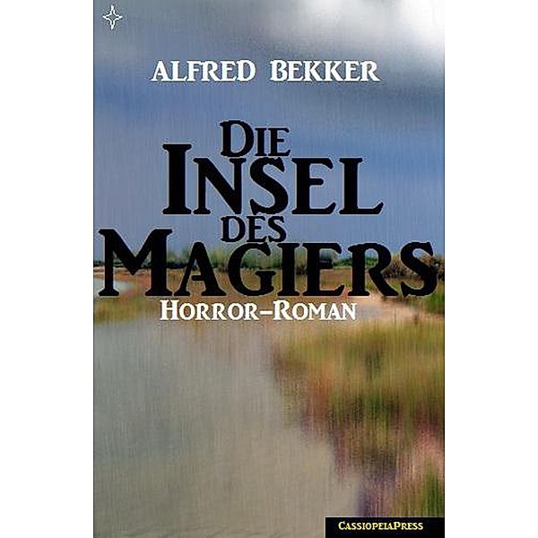 Alfred Bekker Horror-Roman: Die Insel des Magiers / Alfred Bekker, Alfred Bekker