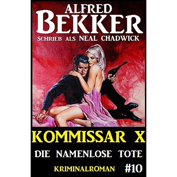 Alfred Bekker Kommissar X #10: Die namenlose Tote, Alfred Bekker