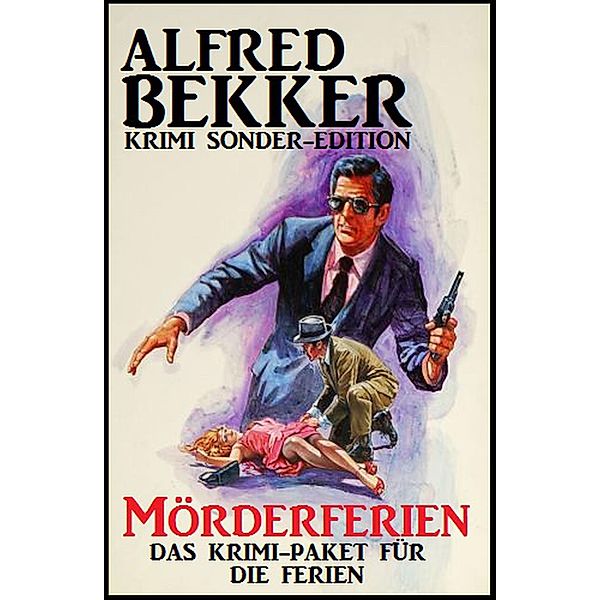 Alfred Bekker Krimi Sonder-Edition: Mörderferien: Das Krimi-Paket für die Ferien, Alfred Bekker