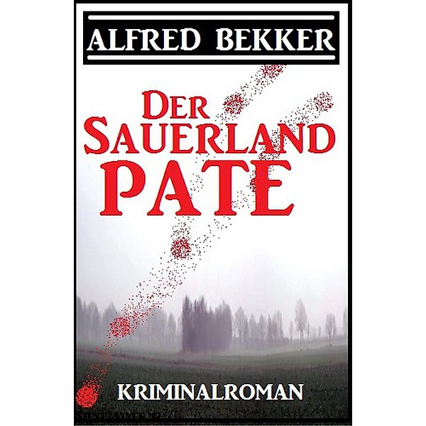 Alfred Bekker Kriminalroman: Der Sauerland-Pate, Alfred Bekker