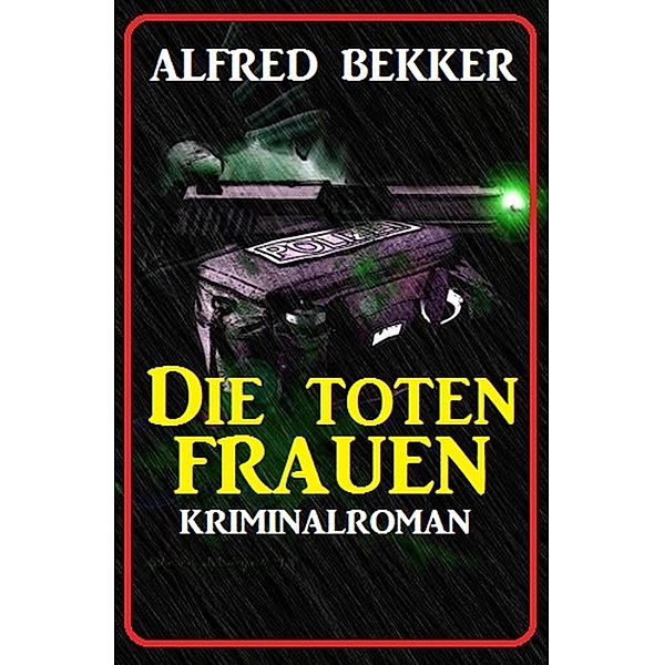 Alfred Bekker Kriminalroman: Die toten Frauen, Alfred Bekker