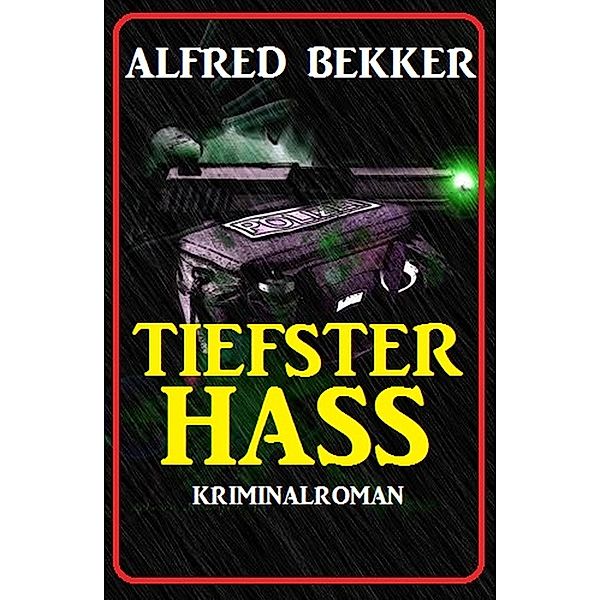 Alfred Bekker Kriminalroman: Tiefster Hass, Alfred Bekker