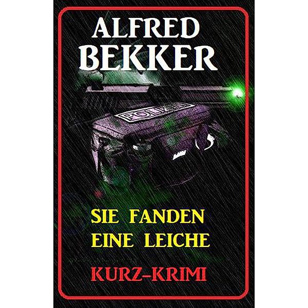 Alfred Bekker Kurz-Krimi Sie fanden eine Leiche, Alfred Bekker