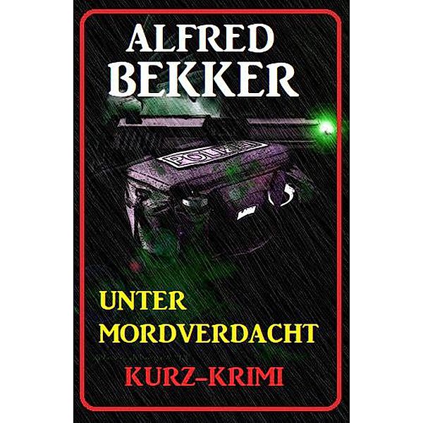 Alfred Bekker Kurz-Krimi Unter Mordverdacht, Alfred Bekker
