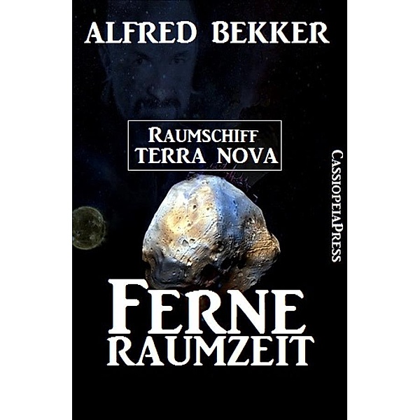Alfred Bekker - Raumschiff Terra Nova: Ferne Raumzeit, Alfred Bekker