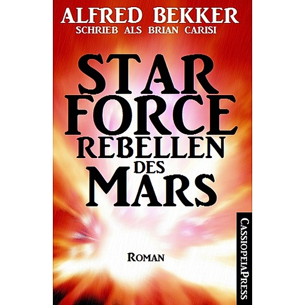 Alfred Bekker schrieb als Brian Carisi Star Force - Rebellen des Mars, Alfred Bekker