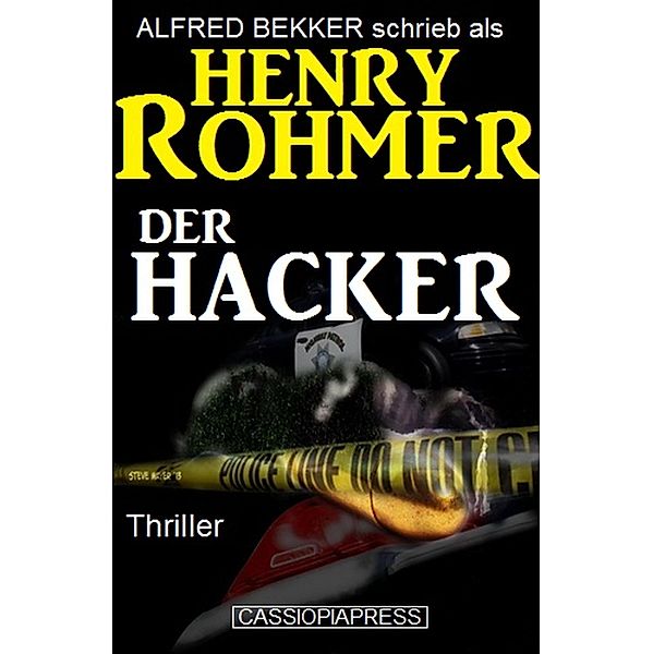 Alfred Bekker schrieb als Henry Rohmer: Der Hacker - Thriller / Alfredbooks Exklusiv, Alfred Bekker, Henry Rohmer