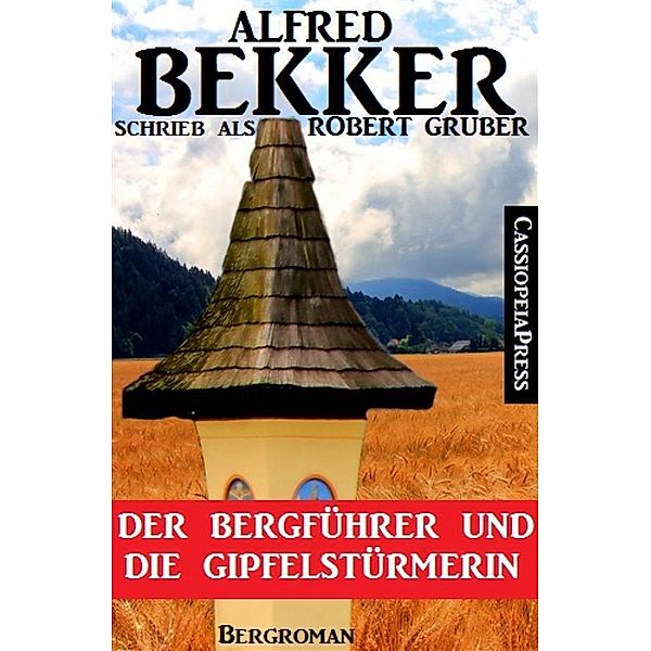Alfred Bekker schrieb als Robert Gruber - Der Bergführer und die Gipfelstürmerin, Alfred Bekker