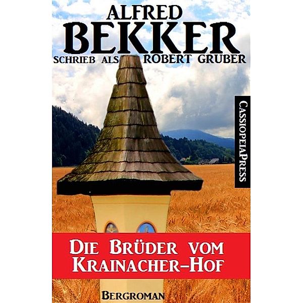 Alfred Bekker schrieb als Robert Gruber -  Die Brüder vom Krainacher Hof, Alfred Bekker