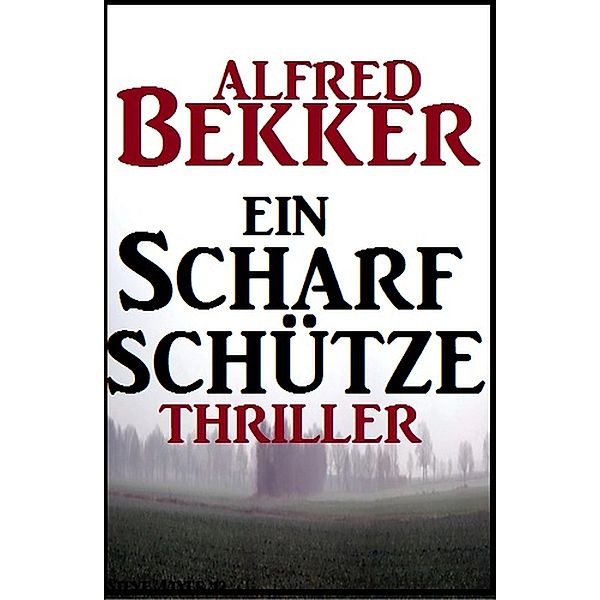 Alfred Bekker Thriller: Ein Scharfschütze, Alfred Bekker