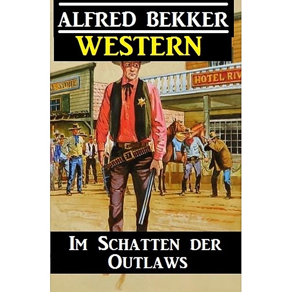 Alfred Bekker Western - Im Schatten der Outlaws, Alfred Bekker
