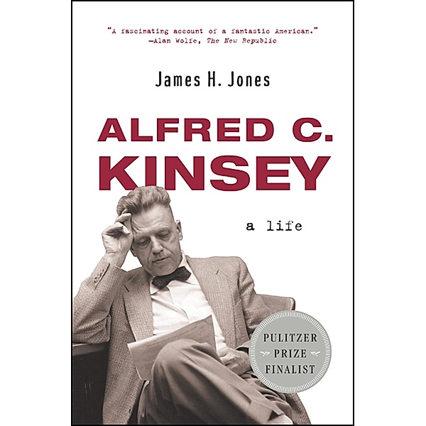 Alfred C. Kinsey: A Life, James H. Jones