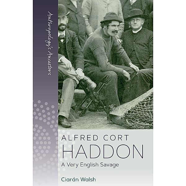 Alfred Cort Haddon / Anthropology's Ancestors Bd.5, Ciarán Walsh