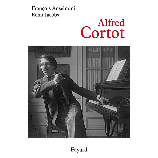 Alfred Cortot / Musique, François Anselmini, Rémi Jacobs