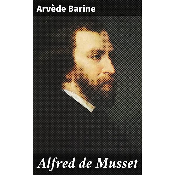 Alfred de Musset, Arvède Barine