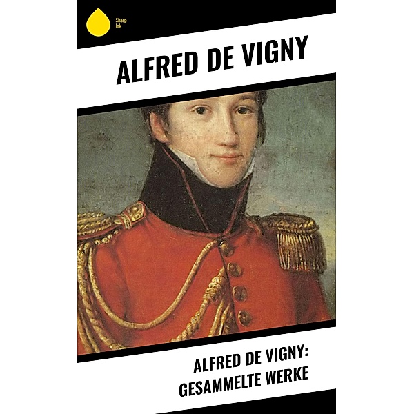 Alfred de Vigny: Gesammelte Werke, Alfred de Vigny