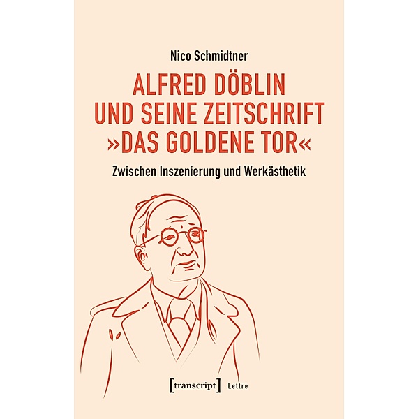 Alfred Döblin und seine Zeitschrift »Das Goldene Tor« / Lettre, Nico Schmidtner