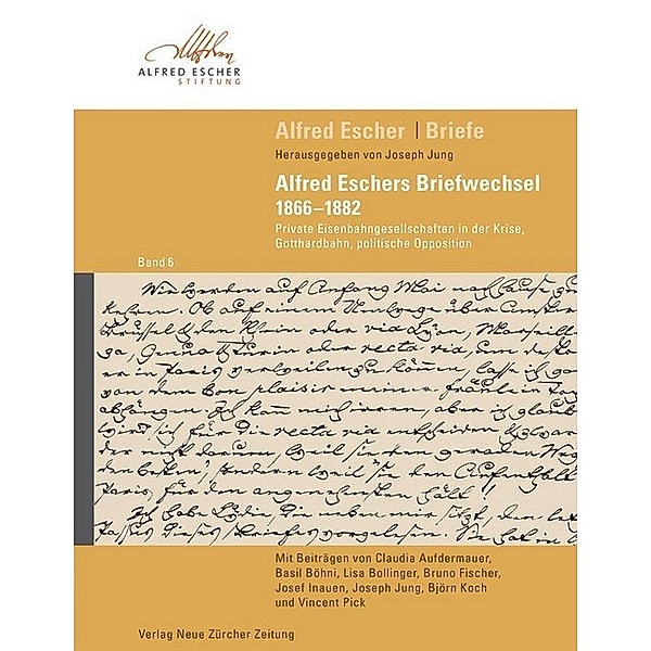 Alfred Escher Briefe Band 6: Alfred Eschers Briefwechsel 1866-1882, Joseph Jung