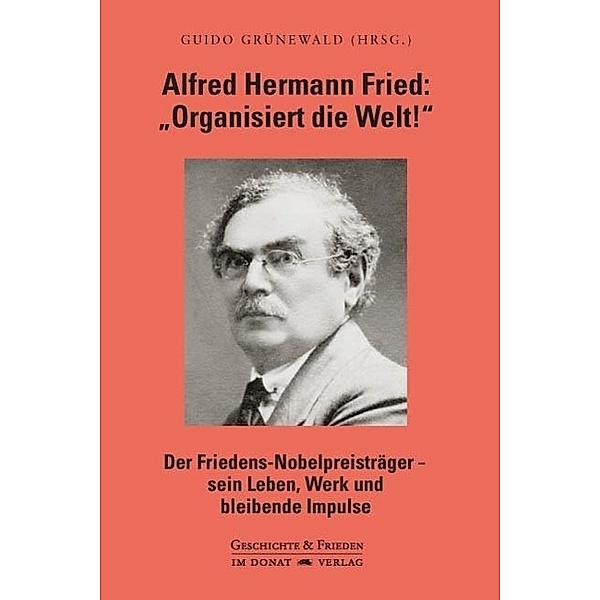 Alfred Hermann Fried: Organisiert die Welt!