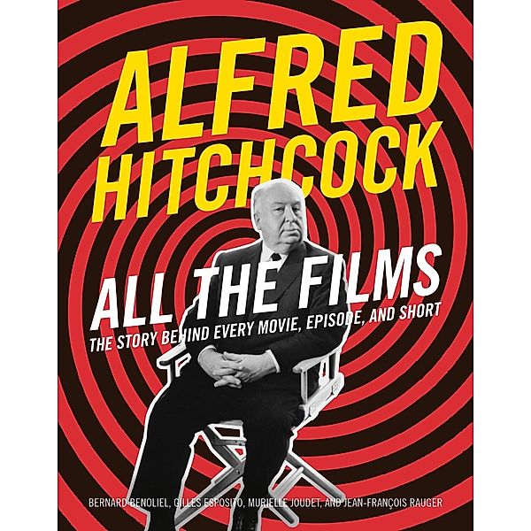 Alfred Hitchcock All the Films, Bernard Benoliel, Gilles Esposito, Jean-françois Rauger, Murielle Joudet