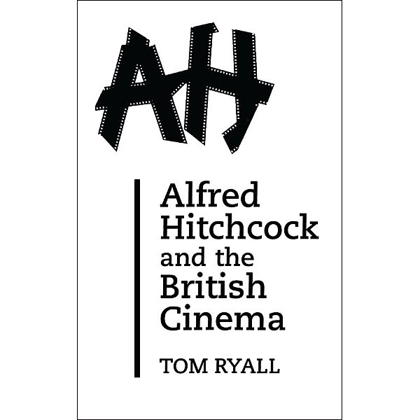 Alfred Hitchcock and the British Cinema, Tom Ryall