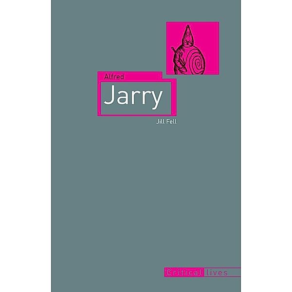 Alfred Jarry / Critical Lives, Fell Jill Fell