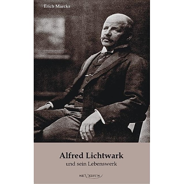 Alfred Lichtwark und sein Lebenswerk, Erich Marcks