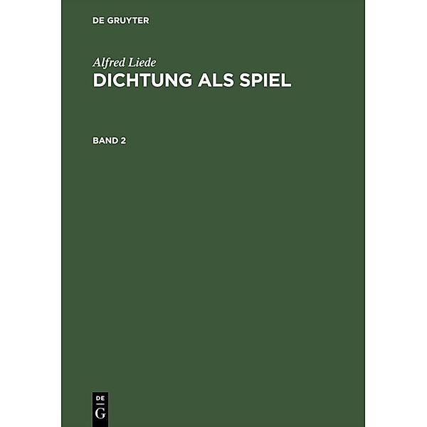 Alfred Liede: Dichtung als Spiel. Band 2, Alfred Liede