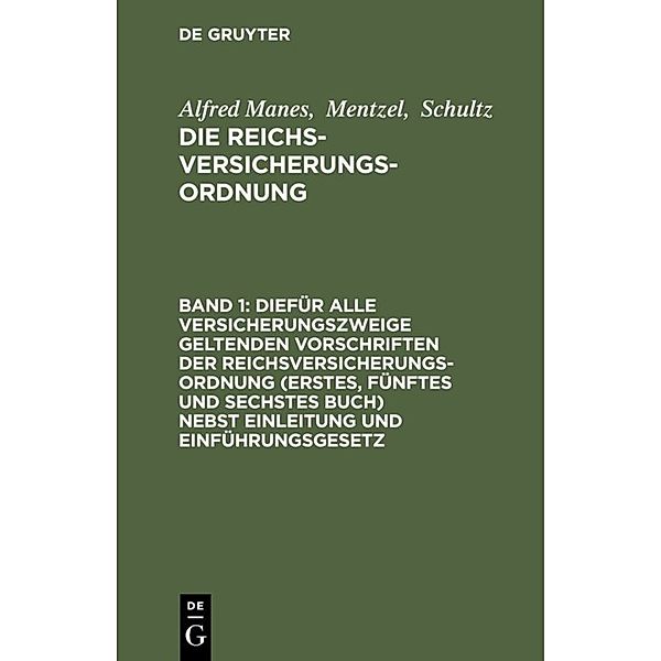 Alfred Manes; Mentzel; Schultz: Die Reichsversicherungsordnung / Band 1 / Diefür alle Versicherungszweige geltenden Vorschriften der Reichsversicherungsordnung (Erstes, fünftes und sechstes Buch) nebst Einleitung und Einführungsgesetz, Manes, Mentzel, Schultz