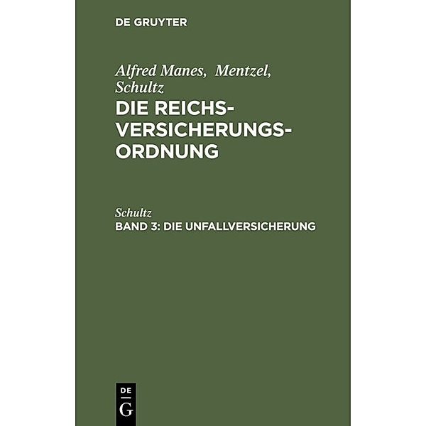 Alfred Manes; Mentzel; Schultz: Die Reichsversicherungsordnung / Band 3 / Die Unfallversicherung, Schultz