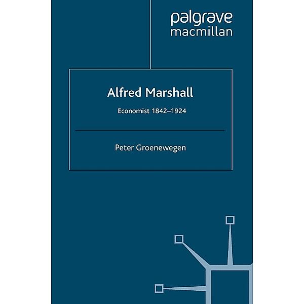 Alfred Marshall / Great Thinkers in Economics, P. Groenewegen