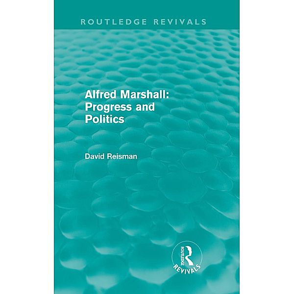 Alfred Marshall: Progress and Politics (Routledge Revivals), David Reisman