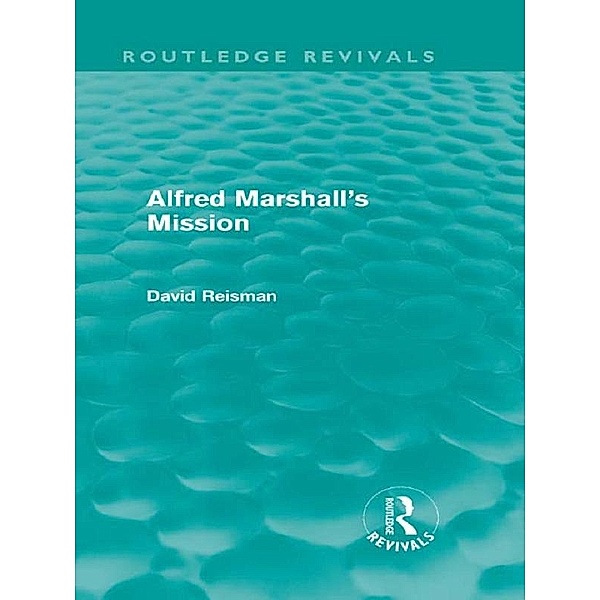 Alfred Marshall's Mission (Routledge Revivals), David Reisman