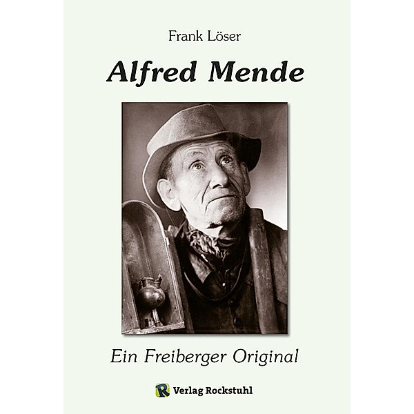 Alfred Mende - Ein Freiberger Original, Frank Löser