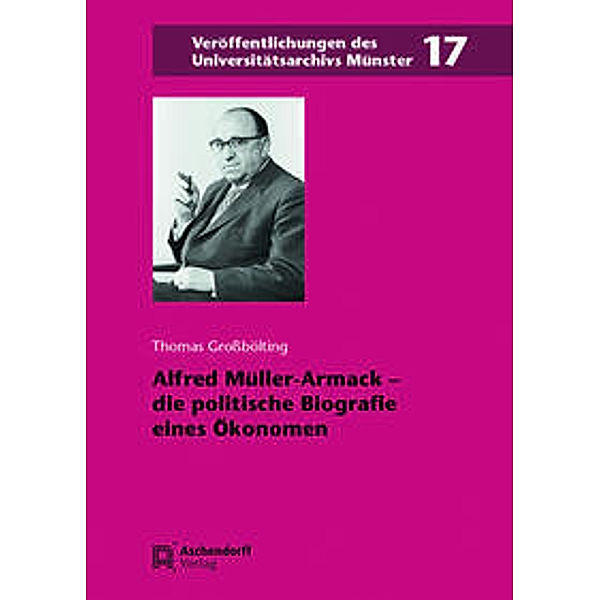 Alfred Müller-Armack - die politische Biografie eines Ökonomen, Thomas Großbölting