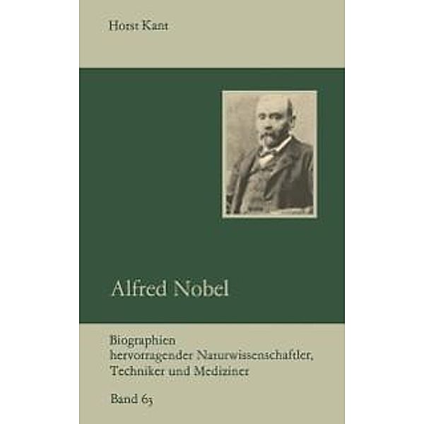 Alfred Nobel / Biographien hervorragender Naturwissenschaftler, Techniker und Mediziner Bd.63, Horst Kant