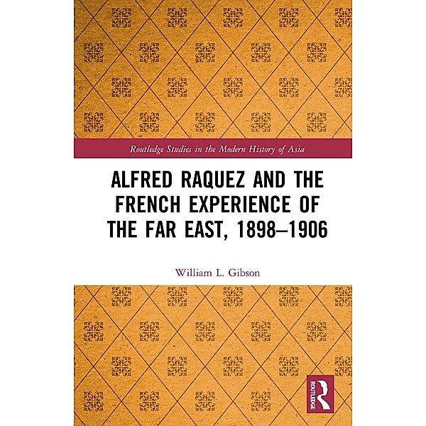 Alfred Raquez and the French Experience of the Far East, 1898-1906, William L. Gibson