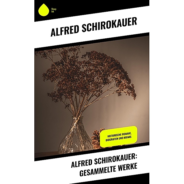 Alfred Schirokauer: Gesammelte Werke, Alfred Schirokauer