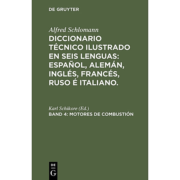 Alfred Schlomann: Diccionario Técnico Ilustrado en seis lenguas: Español, Alemán, Inglés, Francés, Ruso é Italiano / Tomo 4 / Motores de Combustión