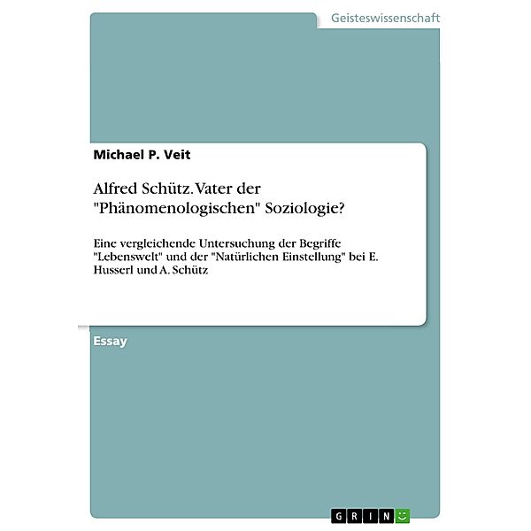Alfred Schütz. Vater der Phänomenologischen Soziologie?, Michael P. Veit