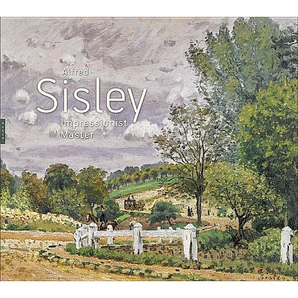 Alfred Sisley - Impressionist Master, MaryAnne Stevens, Richard Shone, Kathy Adler